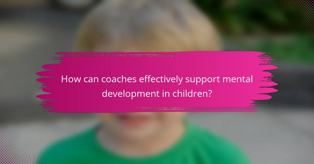 How can coaches effectively support mental development in children?