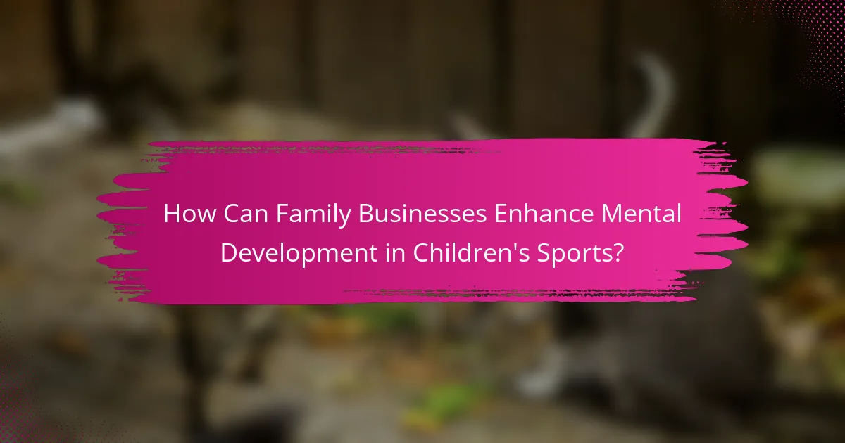 How Can Family Businesses Enhance Mental Development in Children's Sports?