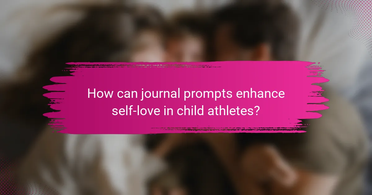 How can journal prompts enhance self-love in child athletes?