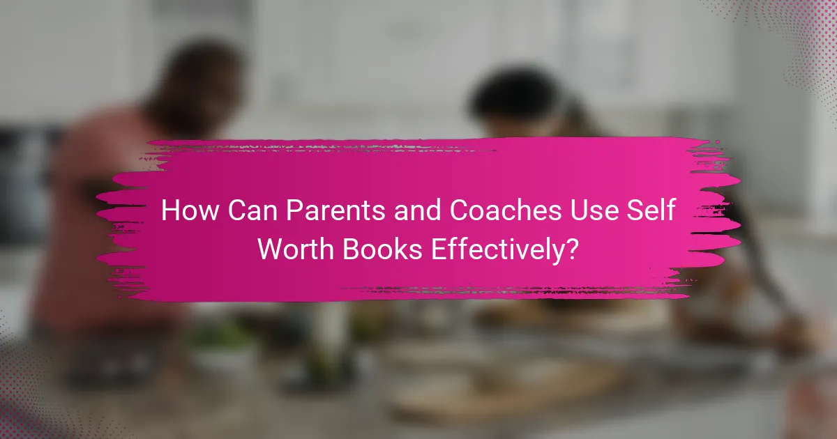 How Can Parents and Coaches Use Self Worth Books Effectively?