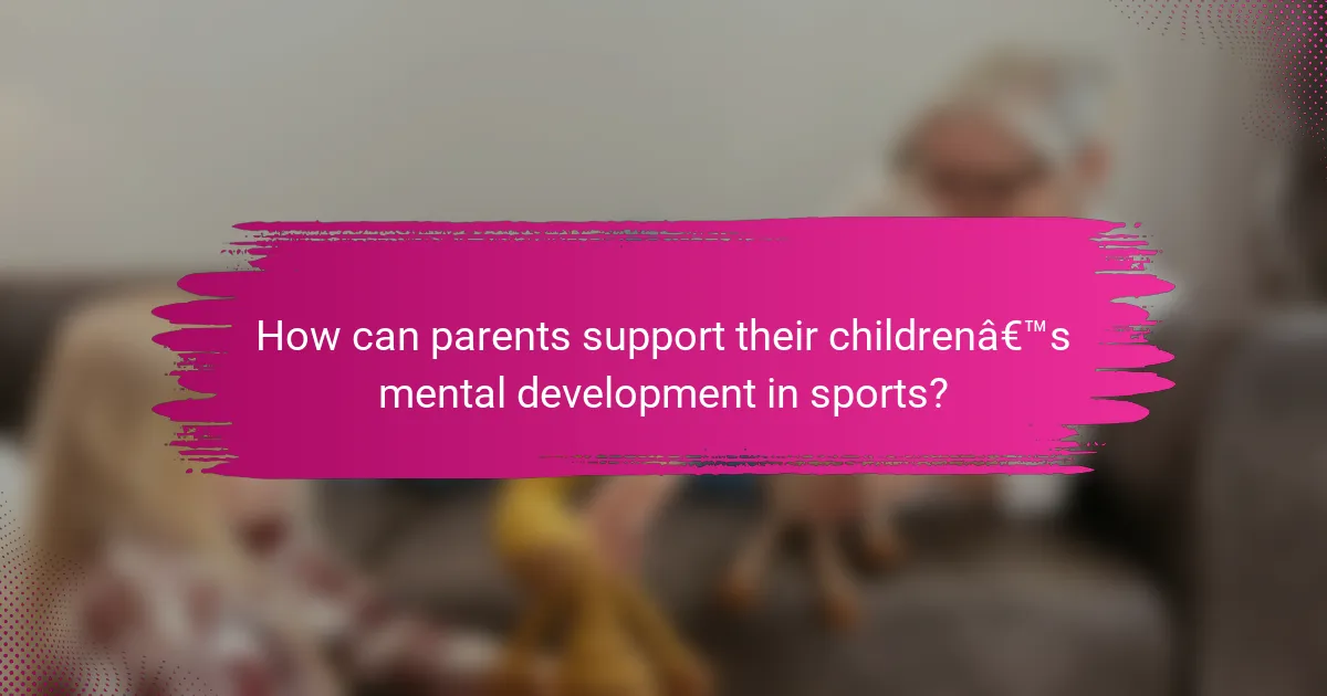 How can parents support their children’s mental development in sports?