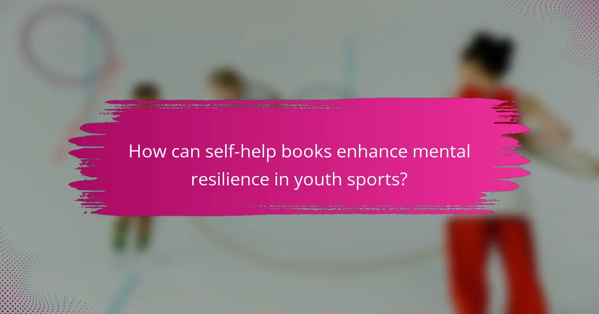How can self-help books enhance mental resilience in youth sports?