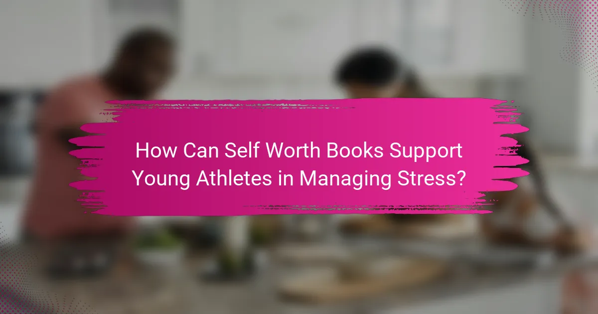 How Can Self Worth Books Support Young Athletes in Managing Stress?