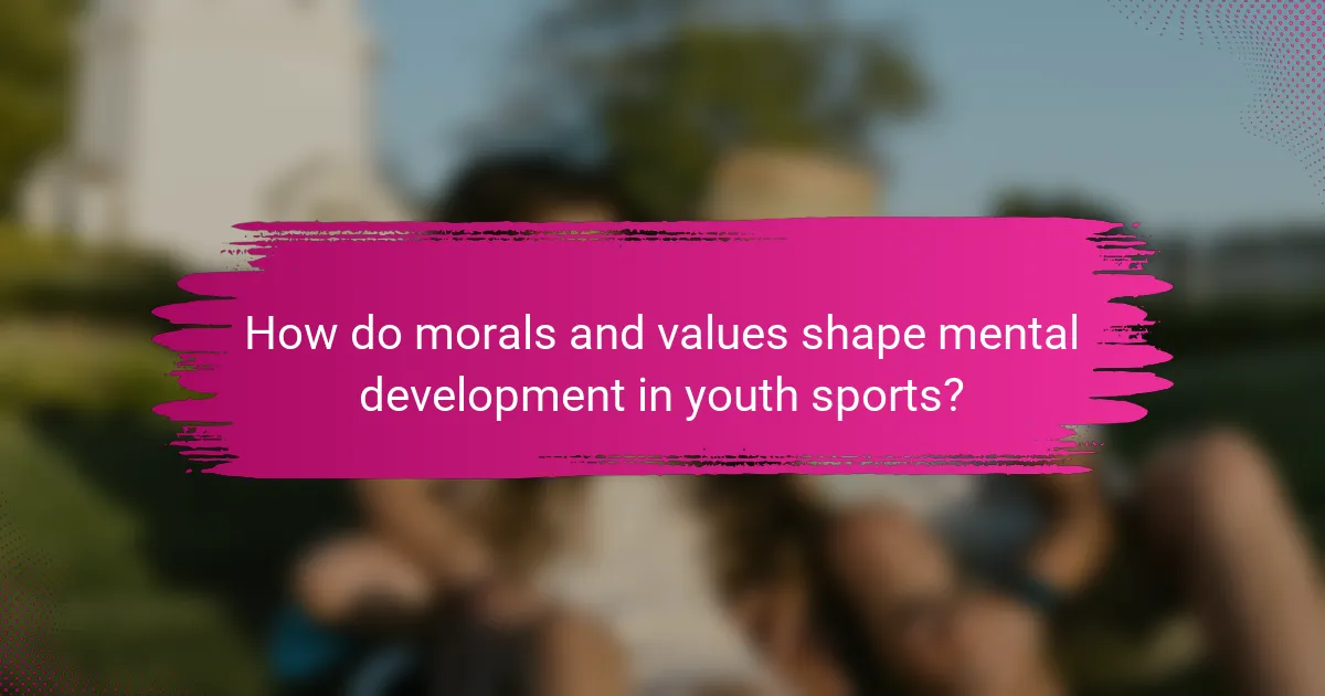 How do morals and values shape mental development in youth sports?