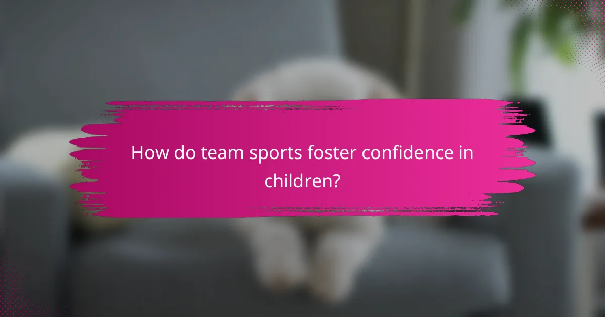 How do team sports foster confidence in children?