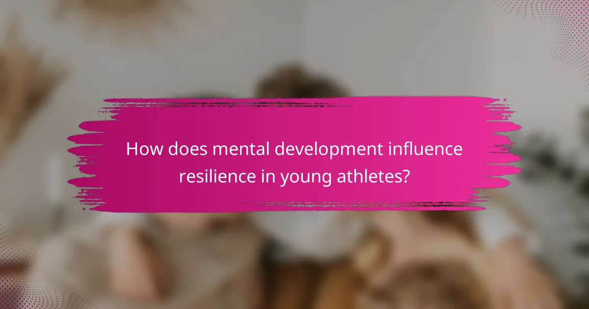 How does mental development influence resilience in young athletes?