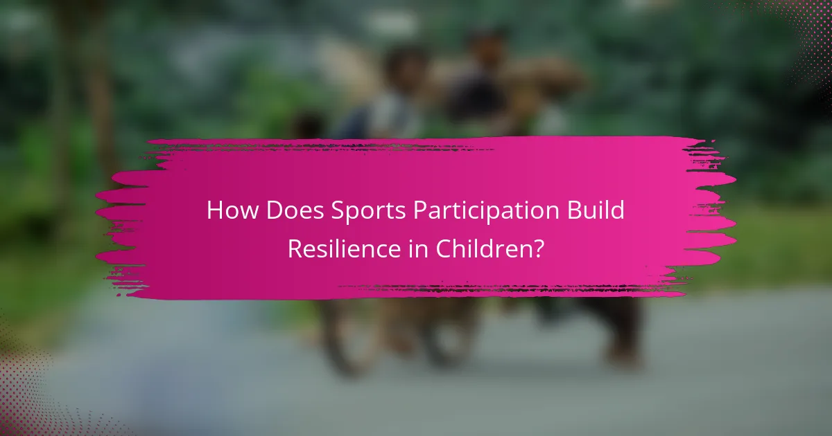 How Does Sports Participation Build Resilience in Children?