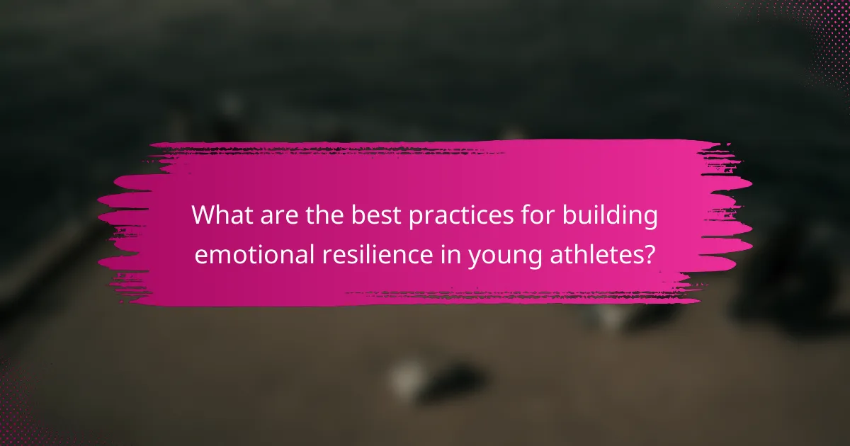 What are the best practices for building emotional resilience in young athletes?
