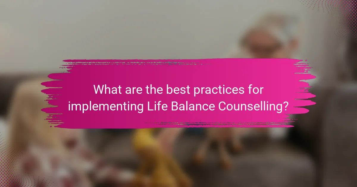 What are the best practices for implementing Life Balance Counselling?