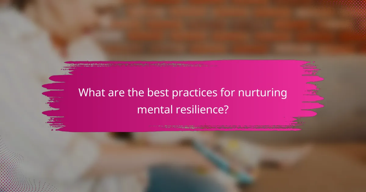 What are the best practices for nurturing mental resilience?