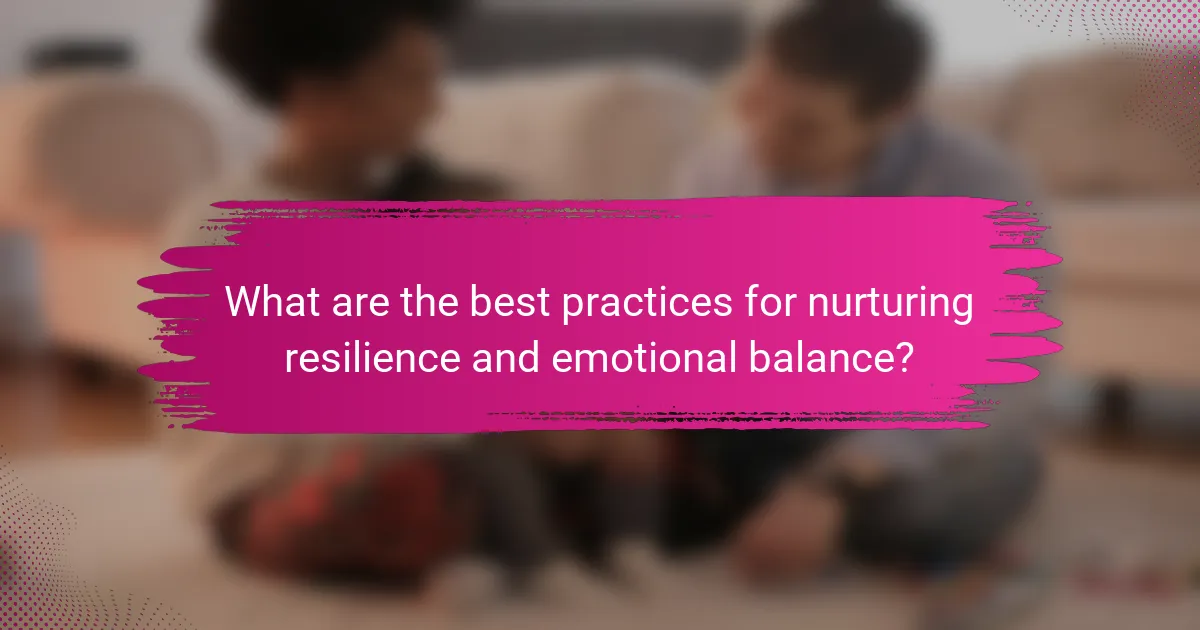 What are the best practices for nurturing resilience and emotional balance?