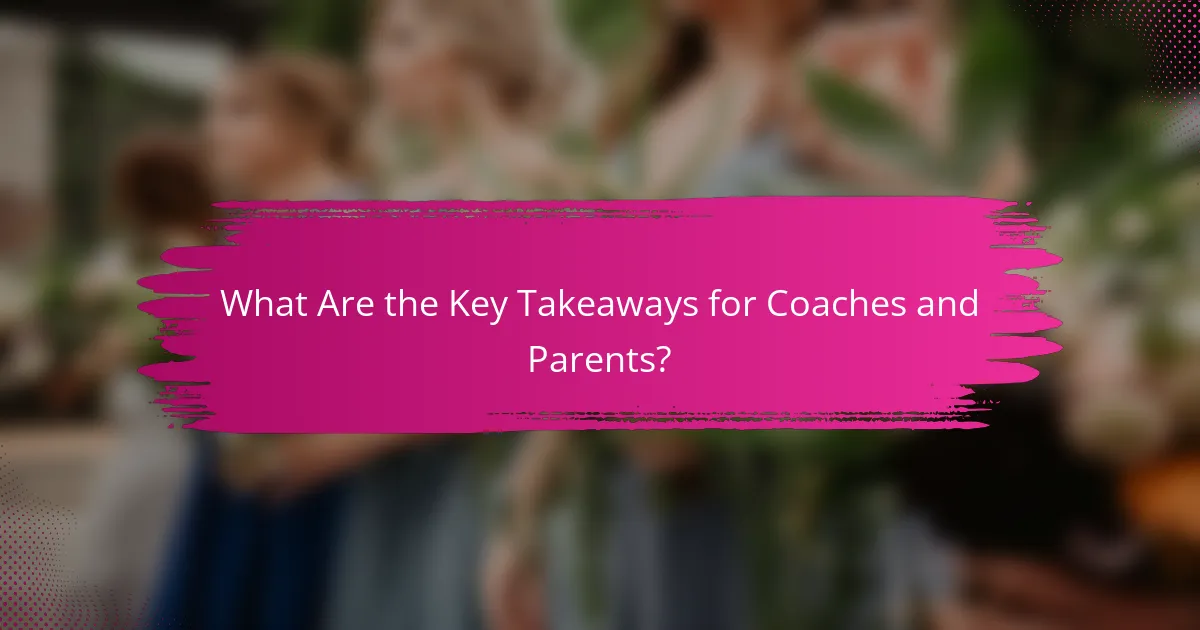What Are the Key Takeaways for Coaches and Parents?