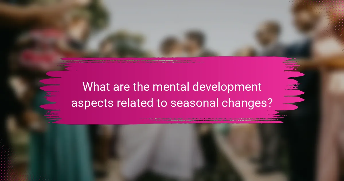 What are the mental development aspects related to seasonal changes?