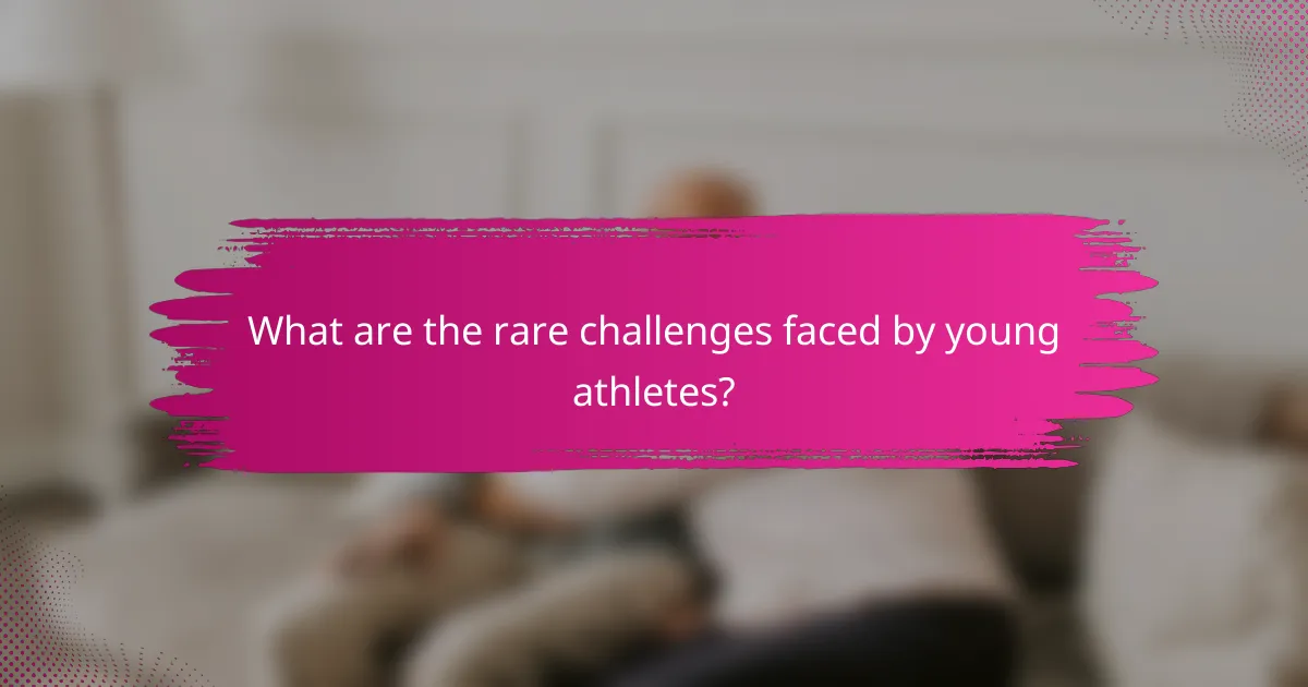 What are the rare challenges faced by young athletes?