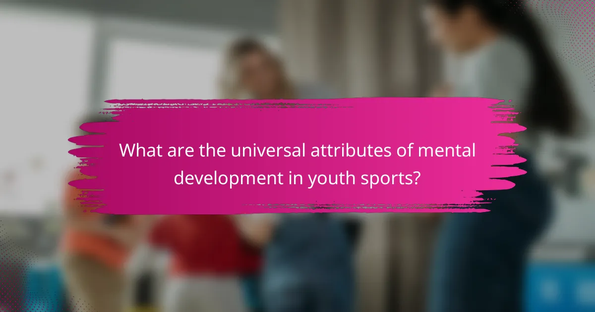 What are the universal attributes of mental development in youth sports?