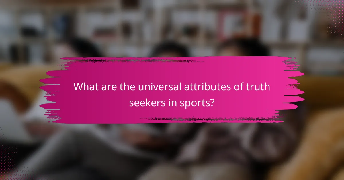What are the universal attributes of truth seekers in sports?