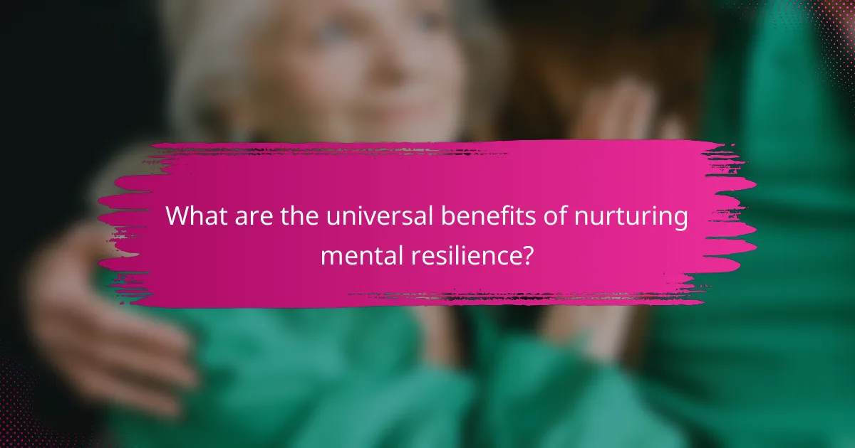 What are the universal benefits of nurturing mental resilience?