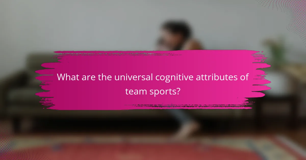What are the universal cognitive attributes of team sports?