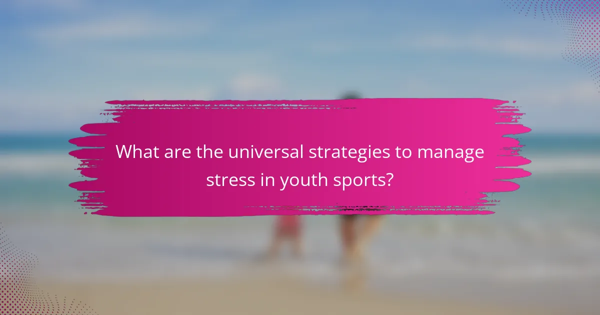 What are the universal strategies to manage stress in youth sports?