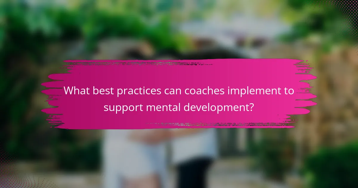 What best practices can coaches implement to support mental development?