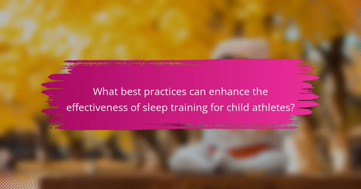 What best practices can enhance the effectiveness of sleep training for child athletes?