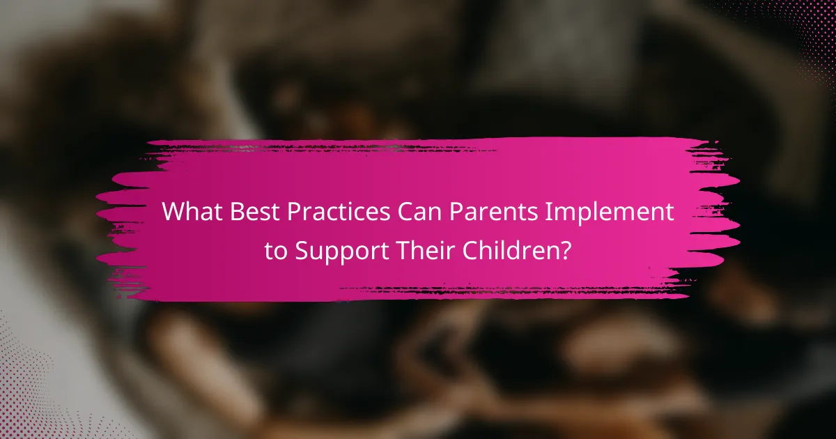 What Best Practices Can Parents Implement to Support Their Children?