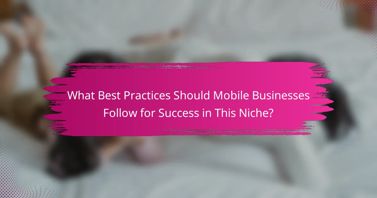 What Best Practices Should Mobile Businesses Follow for Success in This Niche?
