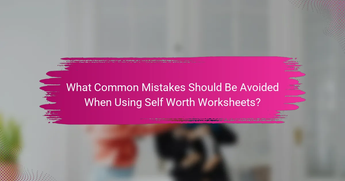 What Common Mistakes Should Be Avoided When Using Self Worth Worksheets?