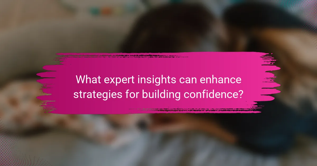 What expert insights can enhance strategies for building confidence?