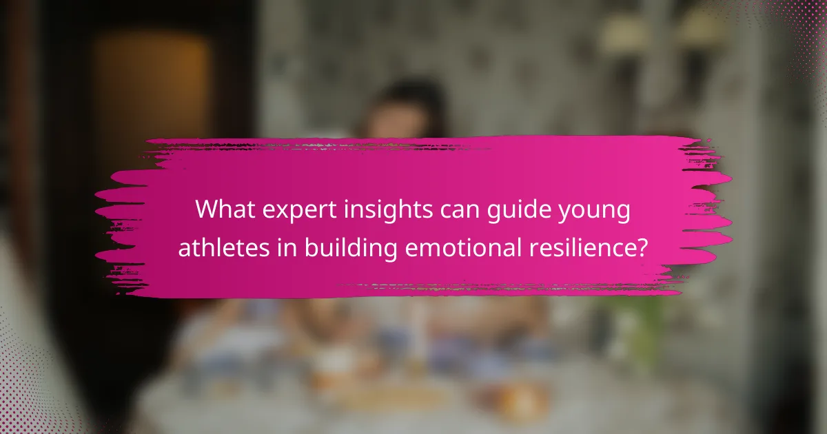 What expert insights can guide young athletes in building emotional resilience?