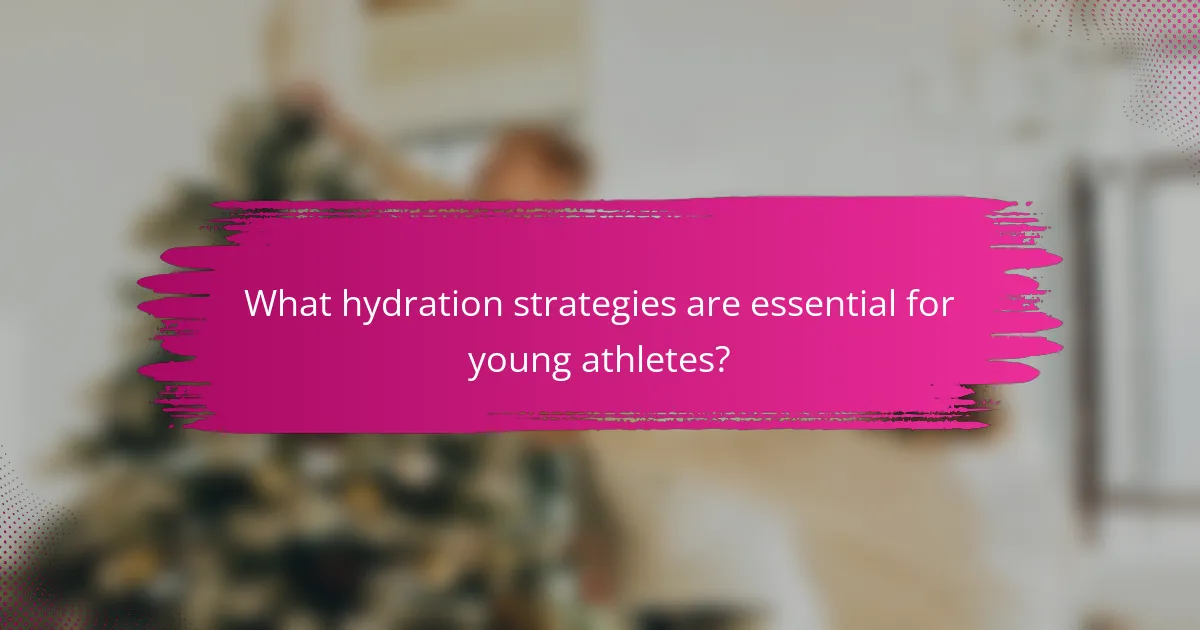 What hydration strategies are essential for young athletes?