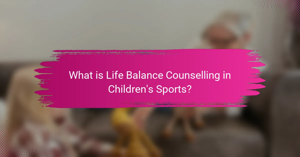 What is Life Balance Counselling in Children's Sports?