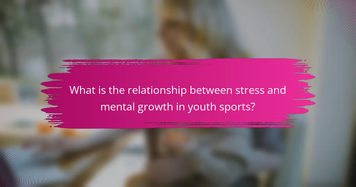 What is the relationship between stress and mental growth in youth sports?