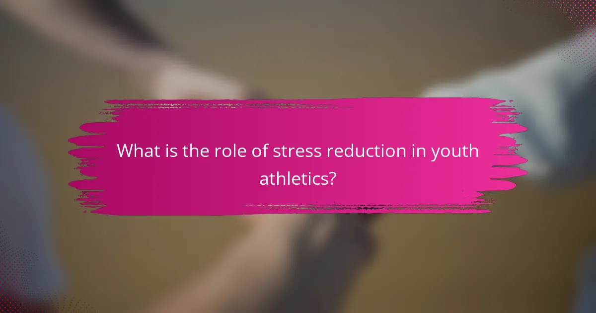What is the role of stress reduction in youth athletics?