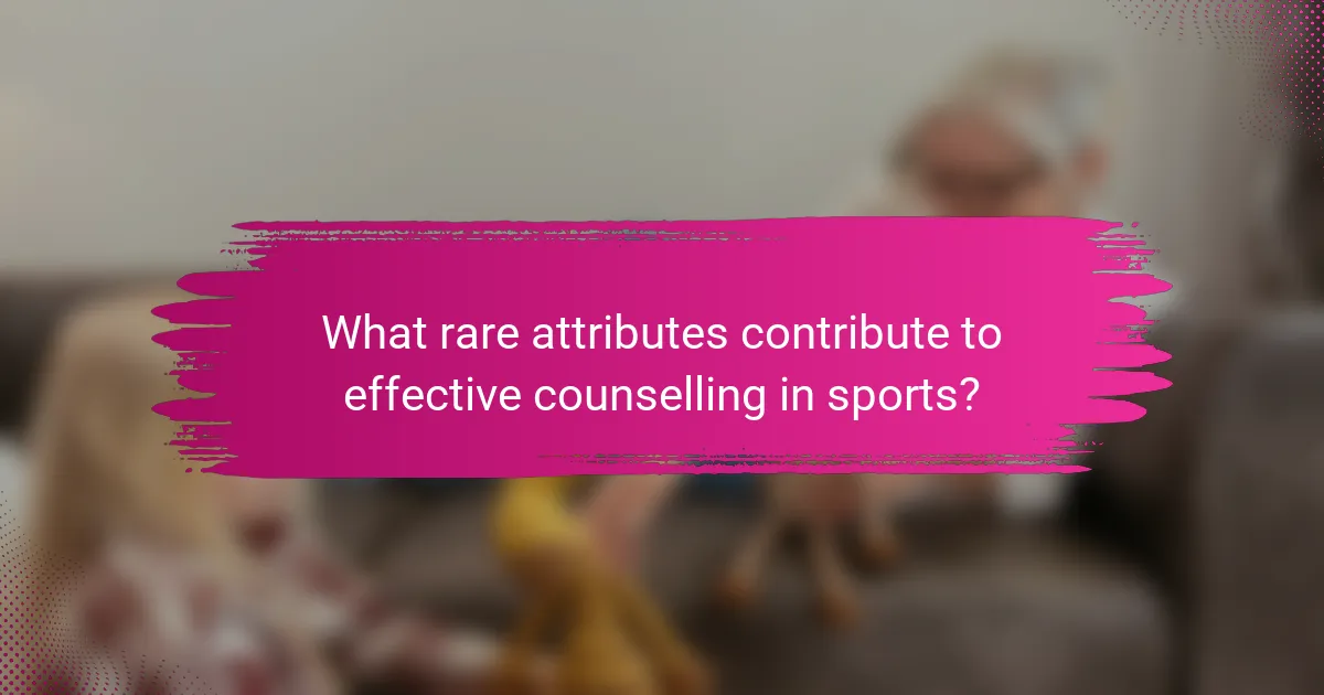 What rare attributes contribute to effective counselling in sports?