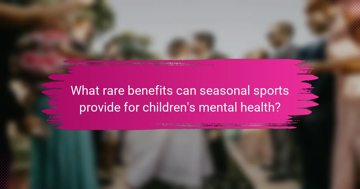 What rare benefits can seasonal sports provide for children's mental health?
