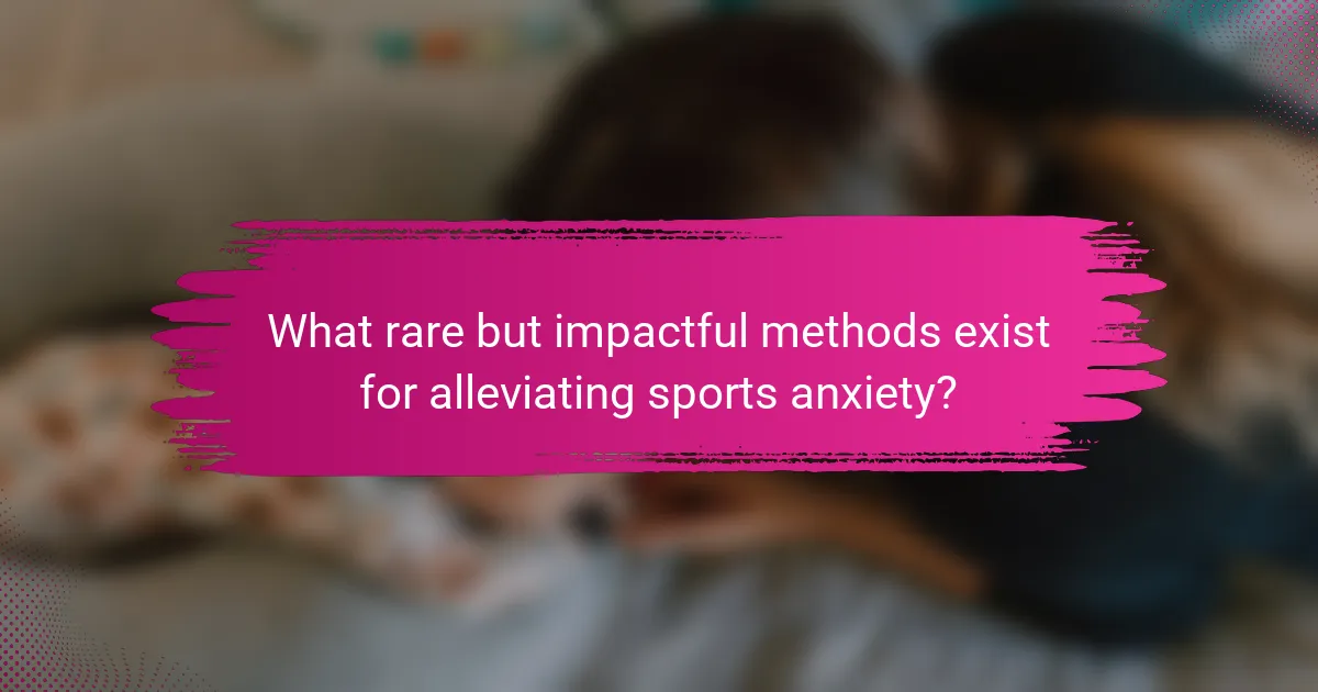 What rare but impactful methods exist for alleviating sports anxiety?