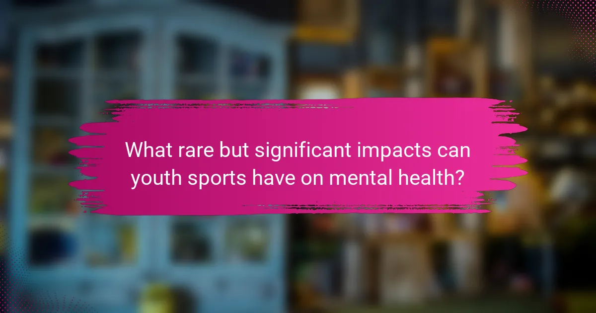 What rare but significant impacts can youth sports have on mental health?