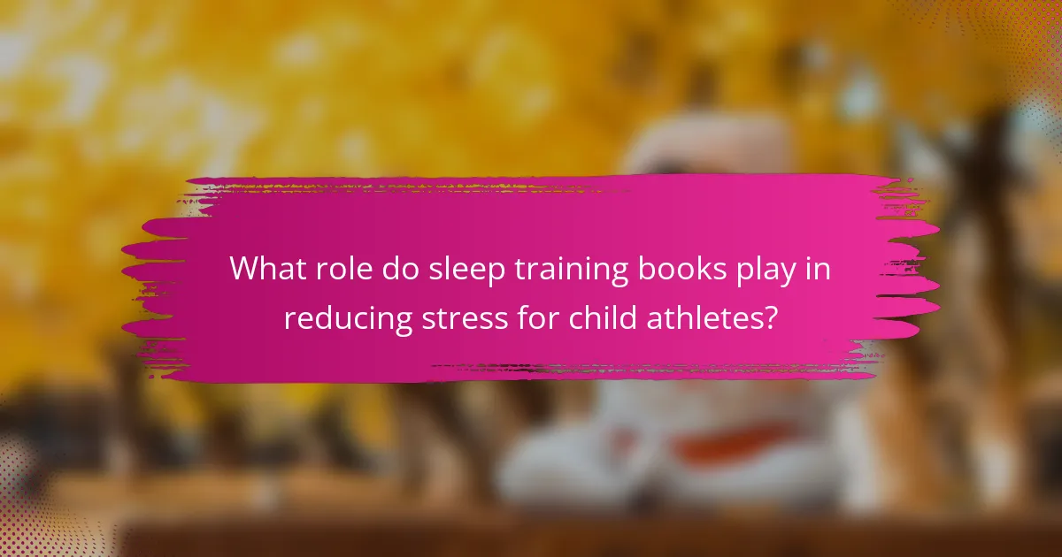 What role do sleep training books play in reducing stress for child athletes?
