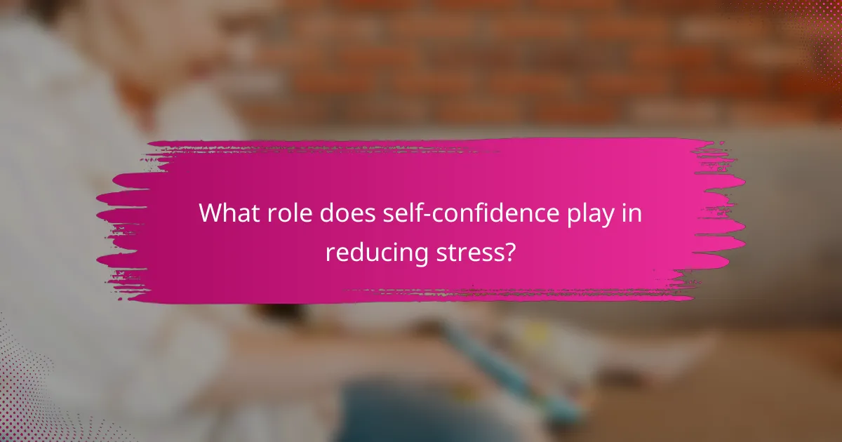 What role does self-confidence play in reducing stress?