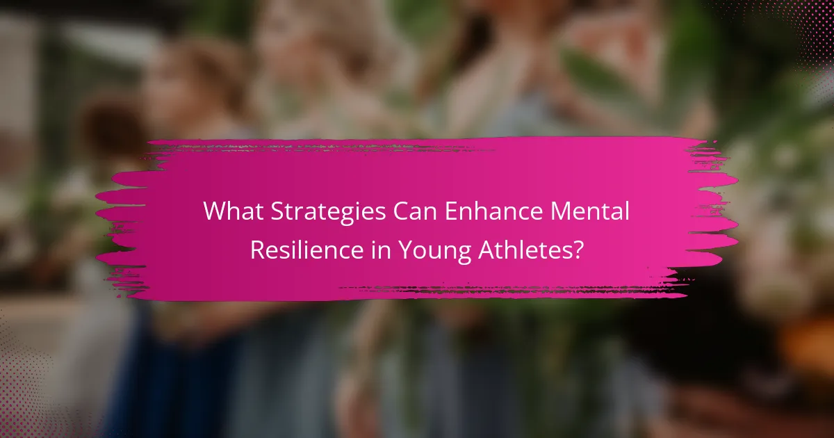 What Strategies Can Enhance Mental Resilience in Young Athletes?