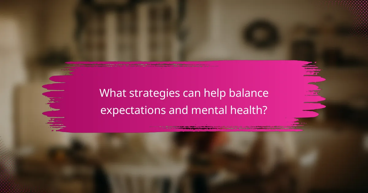 What strategies can help balance expectations and mental health?