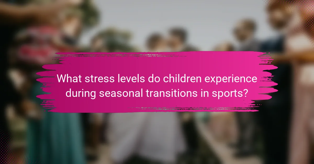 What stress levels do children experience during seasonal transitions in sports?