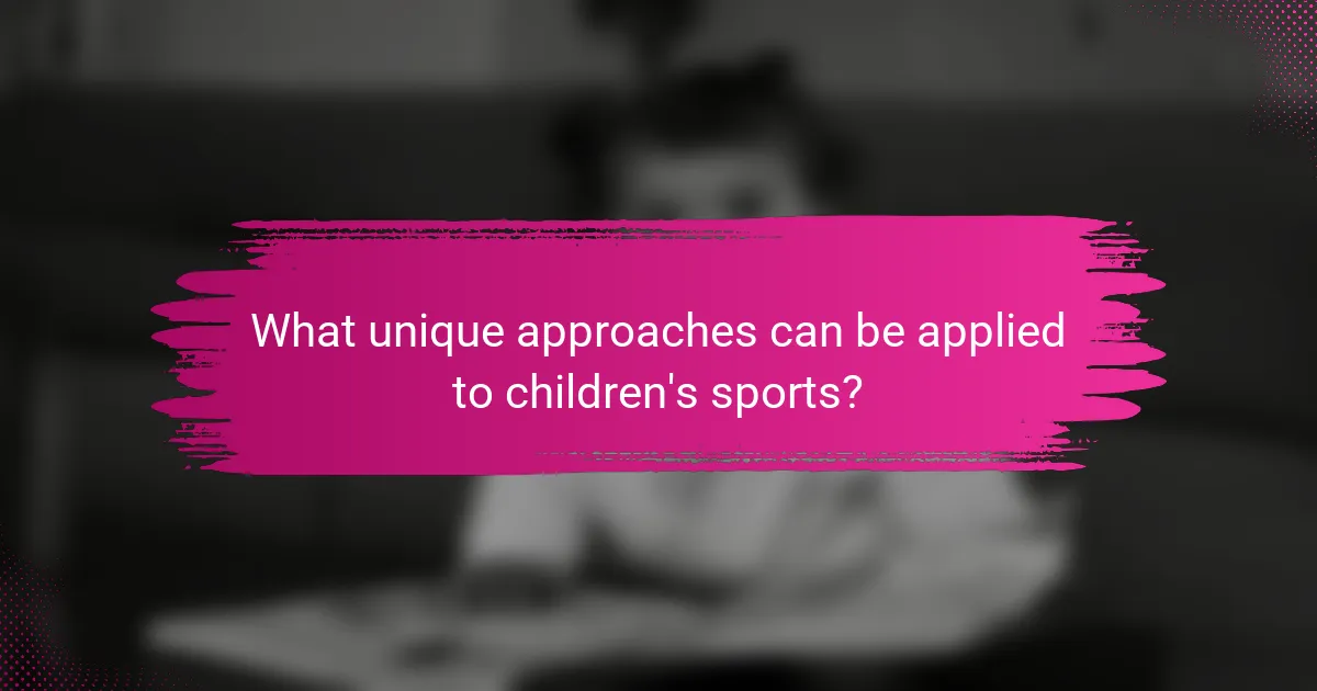 What unique approaches can be applied to children's sports?