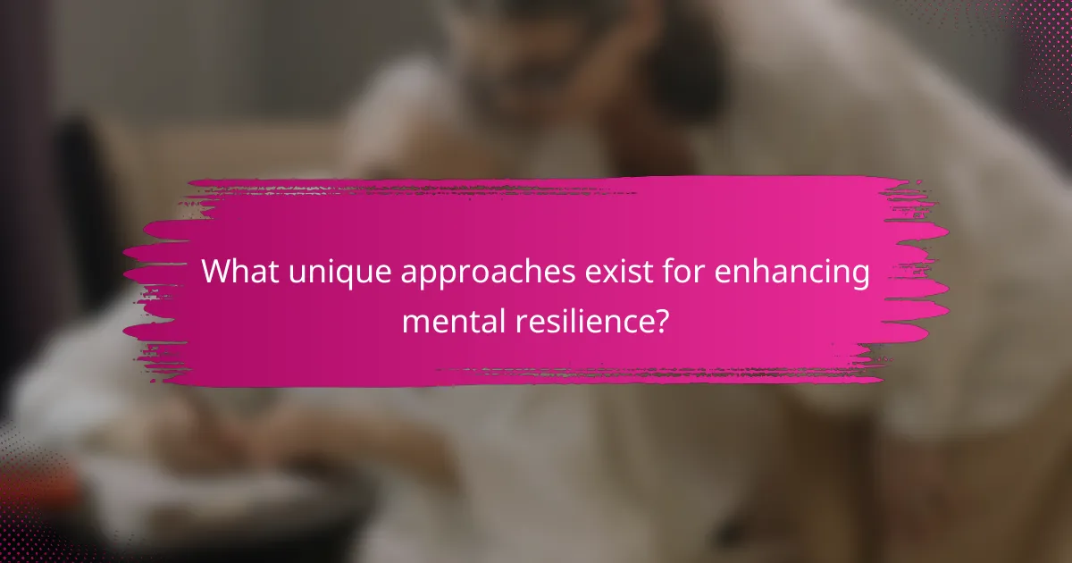 What unique approaches exist for enhancing mental resilience?