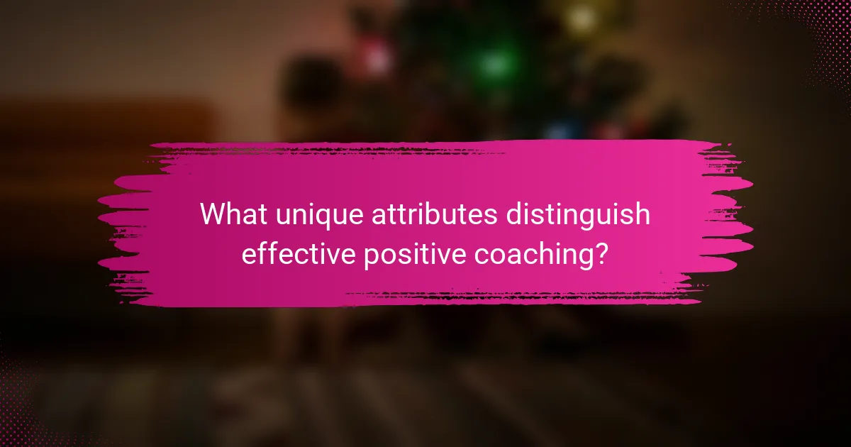 What unique attributes distinguish effective positive coaching?