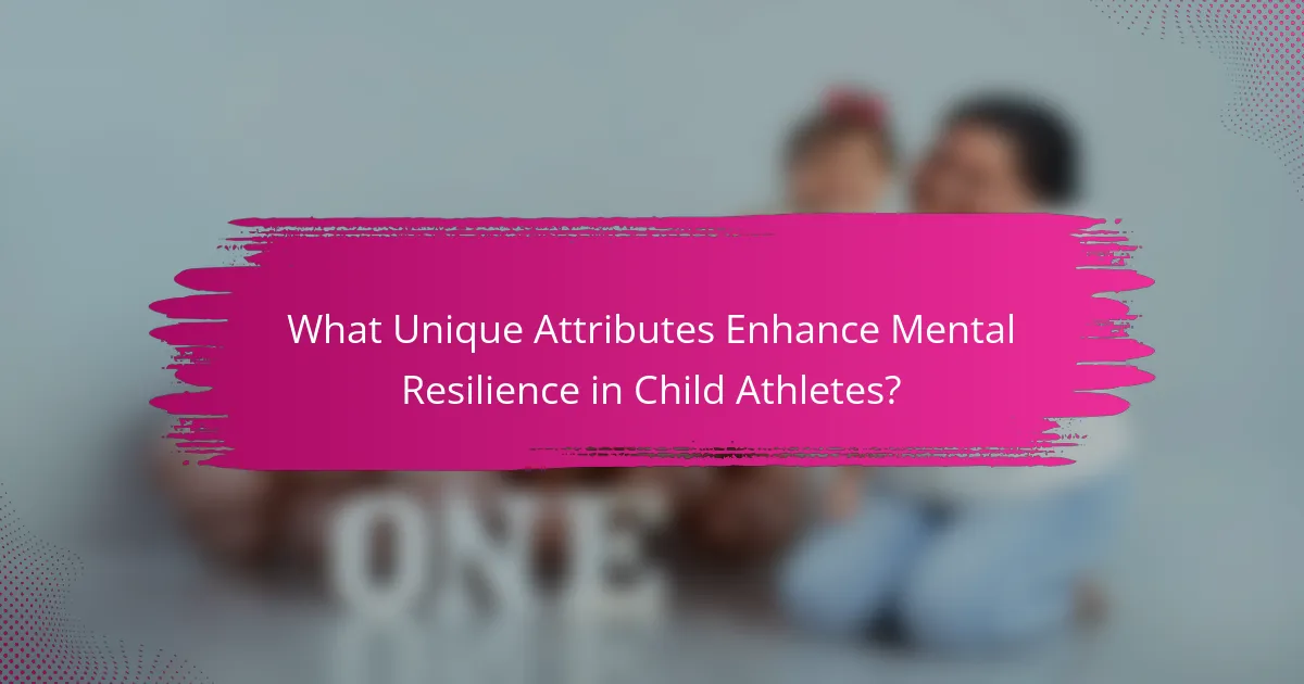 What Unique Attributes Enhance Mental Resilience in Child Athletes?