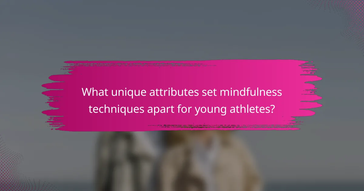What unique attributes set mindfulness techniques apart for young athletes?