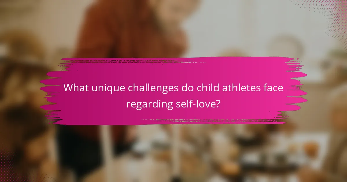 What unique challenges do child athletes face regarding self-love?