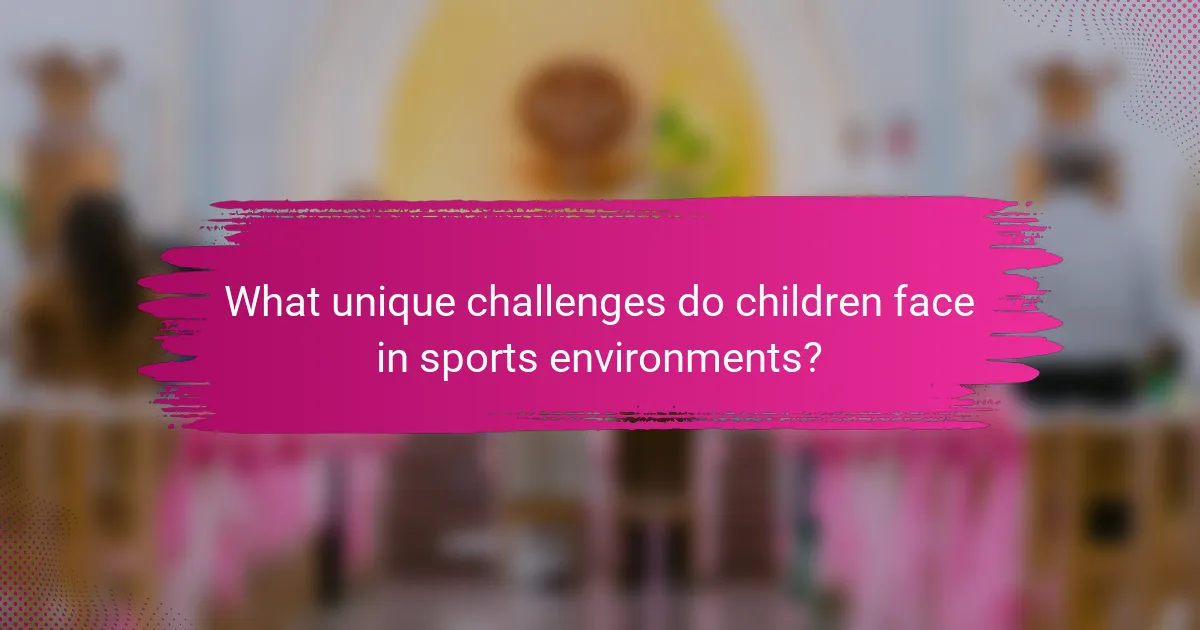 What unique challenges do children face in sports environments?